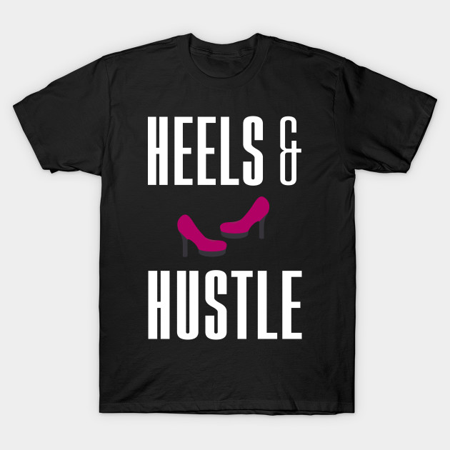 Heels and Hustle T-Shirt-TOZ